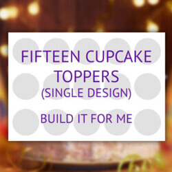 15 cupcake toppers product (single design) - build it for me.